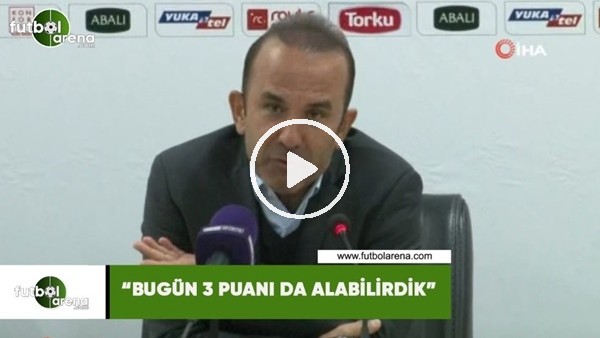 Mehmet Özdilek: "Bugün 3 puanı da alabilirdik"