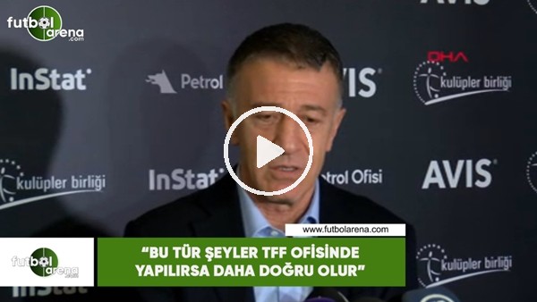 Ahmet Ağaoğlu: "Bu türk şeyler TFF ofisinde yapılırsa daha doğru olur"