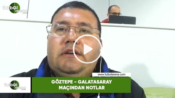 Göztepe - Galatasaray maçından notlar
