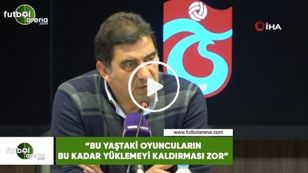 Ünal Karaman: "Bu yaştaki oyuncuların bu kadar yüklemeyi kaldırması zor"