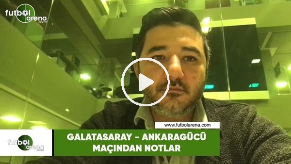Galatasaray - Ankaragücü maçından notlar