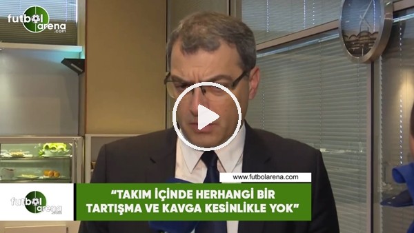 Damien Comolli: "Takım içinde herhangi bir tartışma ve kavga kesinlikle yok"