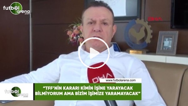 Ali Çetin: "TFF'nin kararı kimin işine yarar bilmiyorum ama bizim işimize yaramayacak"