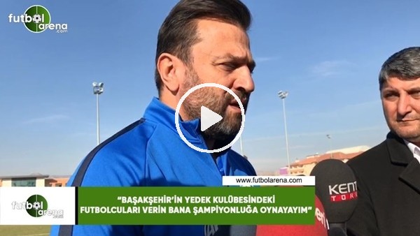Bülent Uygun: "Başakşehir'in yedek kulübesindeki futbolcuları verin bana şampiyonluğa oynayayım"