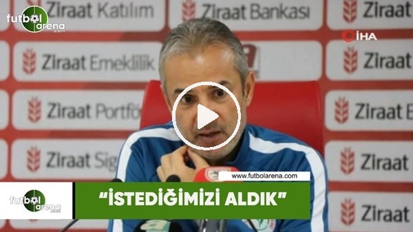 İsmail Kartal: "İstediğimizi aldık"