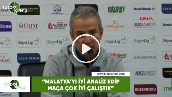 İsmail kartal: "Malatya'yı iyi analiz edip maça çok iyi çalıştık"