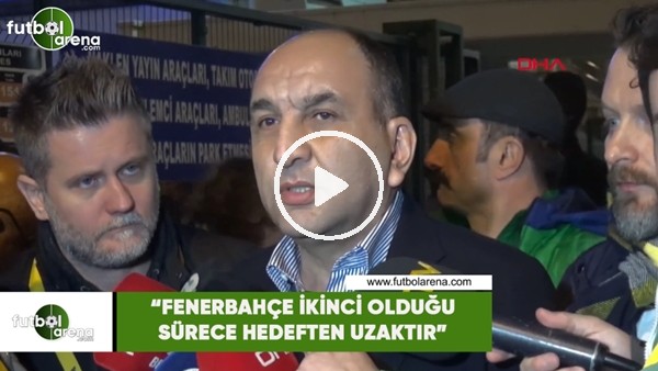 Semih Özsoy: "Fenerbahçe ikinci olduğu sürece hedeften uzaktır"