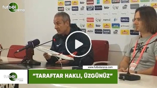 İsmail Kartal: "Taraftar haklı , üzgünüz"