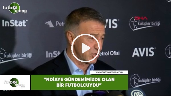 Ahmet Ağaoğlu: "Ndiaye gündemimizde olan bir oyuncuydu"