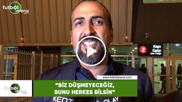 Mustafa Tokgöz: "Biz düşmeyeceğiz, bunu herkes bilsin"