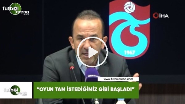 Mehmet Özdilek: "Oyun tam istediğimiz şekilde başladı"