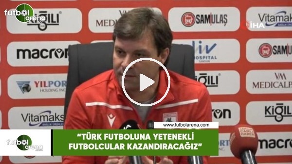 Ertuğrul Sağlam: "Türk futboluna yetenekli futbolcular kazandıracağız"