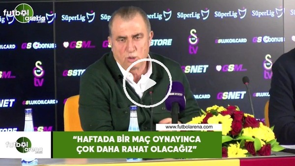 Fatih Terim: "Haftada bir maç oynayına çok daha rahat olacağız"