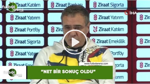 Ersun Yanal: "Net bir sonuç oldu"