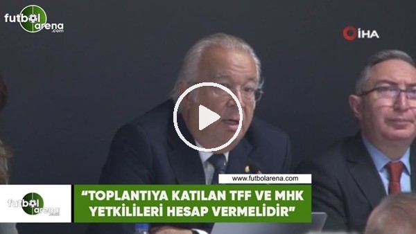 Eşref Hamamcıoğlu: "Toplantıya katılan TFF ve MHK yetkilileri hesap vermelidir"