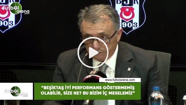 Ahmet Nur Çebi: "Beşiktaş iyi performans göstermemiş olabilir, size ne? Bu bizim iç meselemiz"