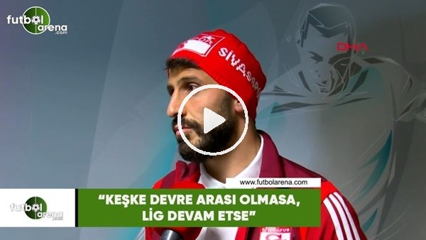 Caner Osmanpaşa: "Keşke devre arası olmasa, lig devam etse"