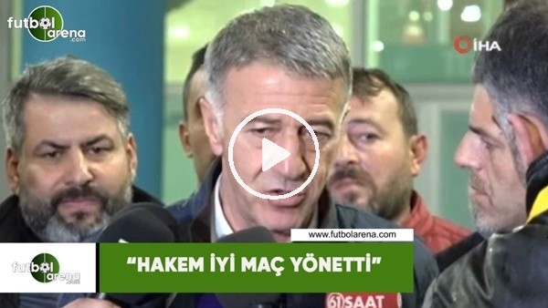 Ahmet Ağaoğlu: "Hakem iyi maç yönetti"