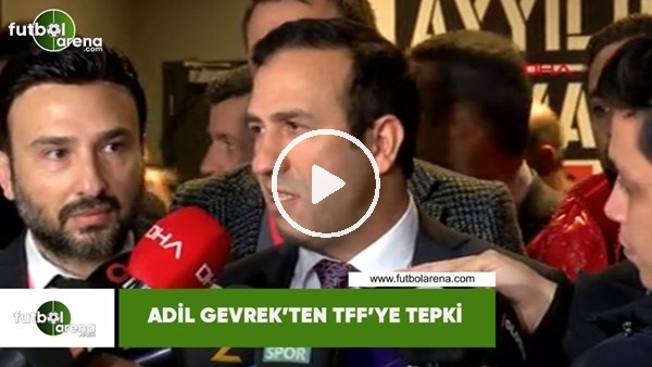 Adil Gevrek'ten TFF'ye tepki