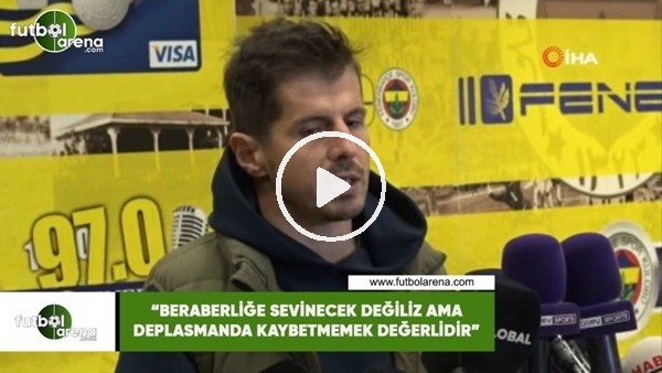 Emre Belözoğlu: "Beraberliğe sevinecek değiliz ama deplasmanda kaybetmemek değerlidir"