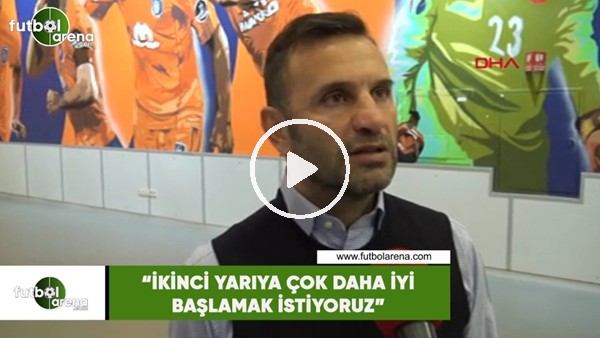 Okan Buruk: "İkinci yarıya çok daha iyi başlamak istiyoruz"