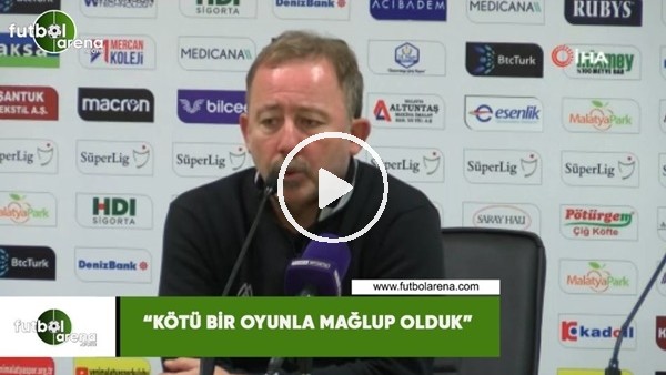 Sergen Yalçın: "Kötü bir oyunla mağlup olduk"