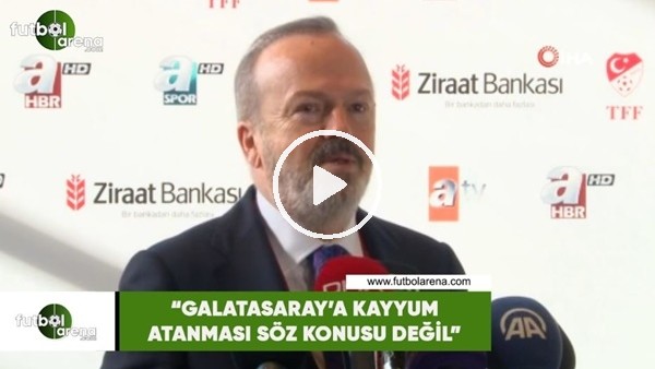 Yusuf Günay: "Galatasaray'a kayyum atanması söz konusu değil"