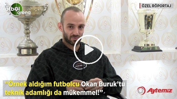 Efecan Karaca: "Örnek aldığım futbolcu Okan Buruk'tu teknik adamlığı da mükemmel"