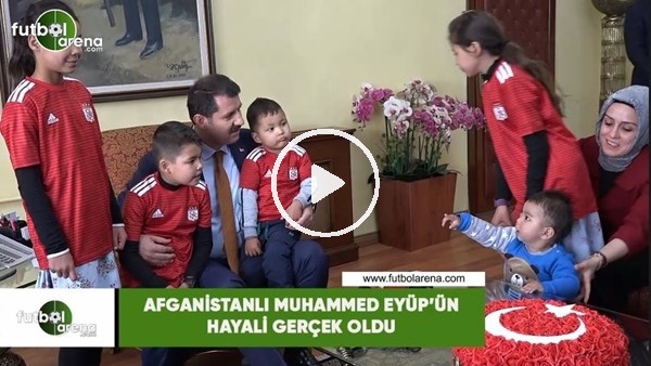 Afganistanlı Muhammed Eyüp'ün hayali gerçek oldu