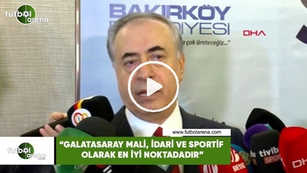 Mustafa Cengiz: "Galatasaray mali, idari ve sportif olarak en iyi noktadadır"