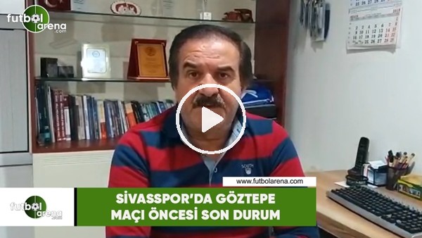 Sivasspor'da Göztepe maçı öncesi son durum