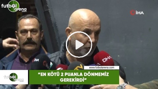 Hasan Çavuşoğlu: "En kötü 2 puanla dönmemiz gerekirdi"