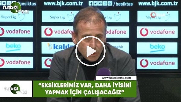 Abdullah Avcı: "Eksiklerimiz var, daha iyisini yapmak için çalışacağız"