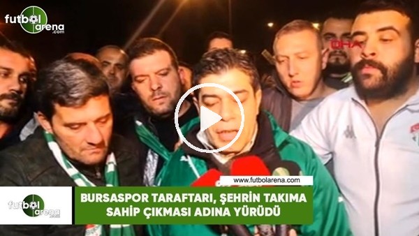 Bursaspor taraftarı, şehrin takıma sahip çıkması adına yürüdü