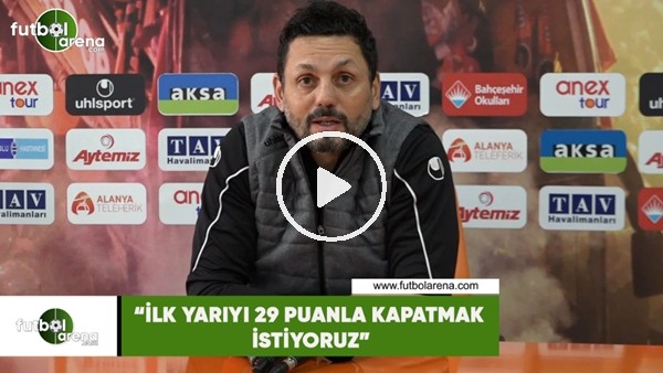 Erol Bulut: "İlk yarıyı 29 puanla kapatmak istiyoruz"