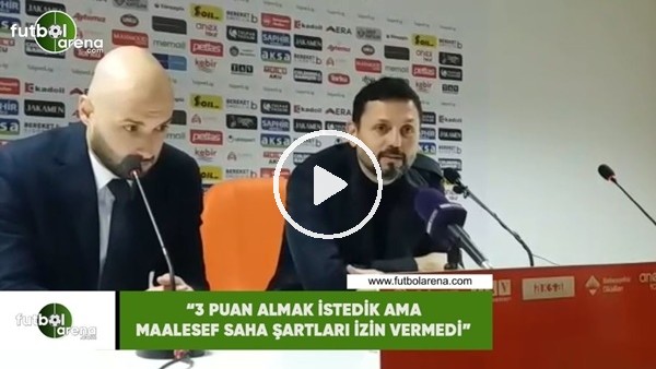 Erol Bulut: "3 puan istedik ama maalesef saha şartları izin vermedi"