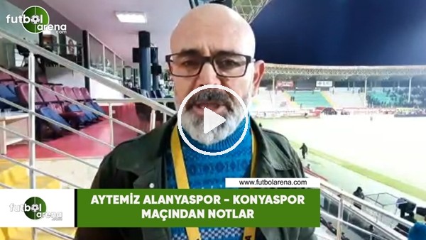 Aytemiz Alaanyaspor - Konyaspor maçından notlar