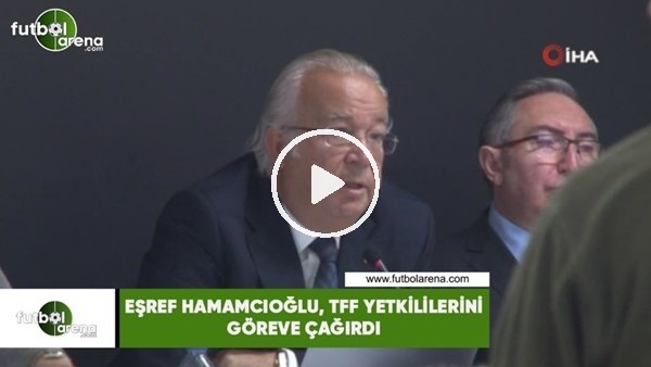 Eşref Hamamcıoğlu, TFF yetkililerini göreve çağırdı