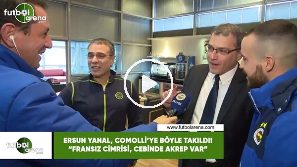 Ersun Yanal, Comolli'ye böyle takıldı! "Fransız cimrisi, cebinde akrep var"