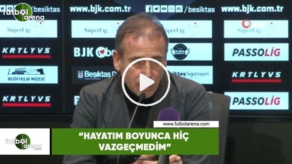 Abdullah Avcı: "Hayatım boyunca hiç vazgeçmedim"