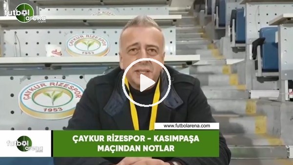 Çaykur Rizespor - Kasımpaşa maçından notlar