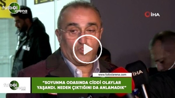 Abdurrahim Albayrak: "Soyunma odasında  ciddi olaylar yaşandı. Neden çıktığını da anlamadık"