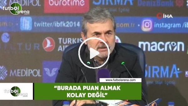 Aykut Kocaman: "Burada puan almak kolay değil"