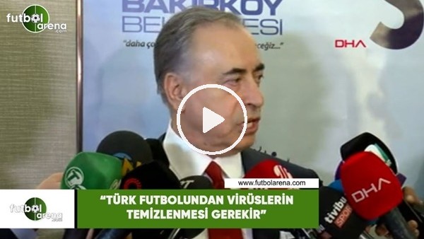 Mustafa Cengiz: "Türk futbolundan virüslerin temizlenmesi gerekir"