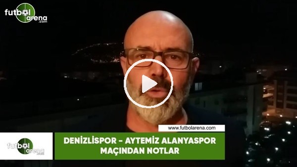 Denizlispor - Aytemiz Alanyaspor maçından notlar