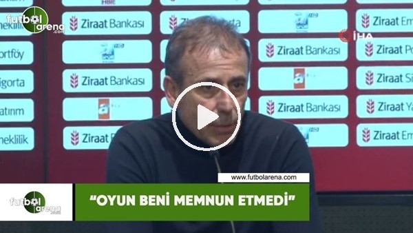 Abdullah Avcı: "Oyun beni memnun etmedi"