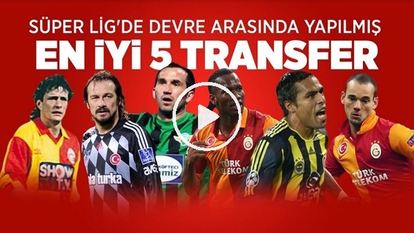 Süper Lig'de Devre Arasında Yapılmış En İyi 5 Transfer