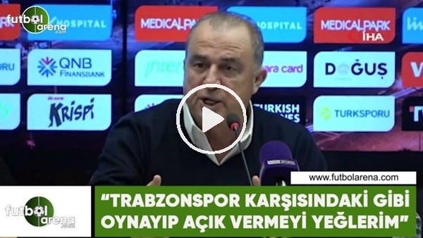 Fatih Terim: "Trabzonspor karşısında gibi oynayıp açık vermeyi yeğlerim"
