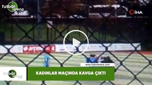 Kadınlar maçında kavga çıktı