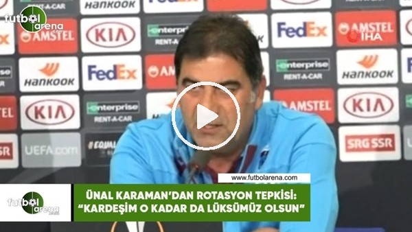 Ünal Karaman'dan rotasyon tepkisi: "Kardeşim o kadar da lüksümüz olsun"